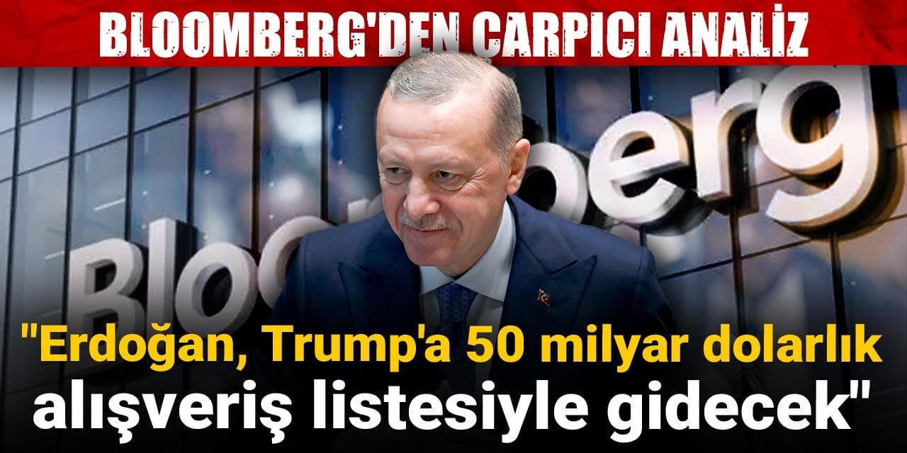 bloombergden carpici analiz erdogan trumpa 50 milyar dolarlik alisveris listesiyle gidecek FY7Jyd3O