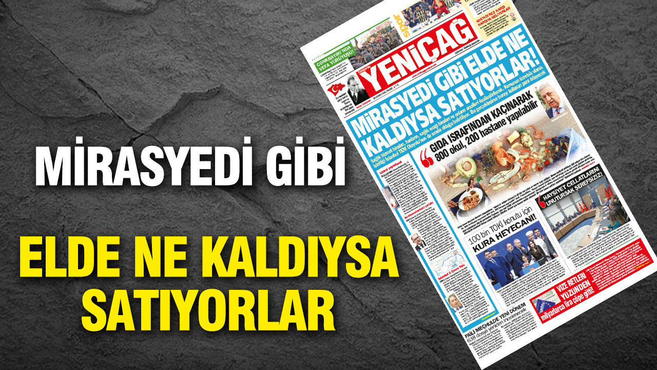 Yeniçağ Gazetesi: “Kamunun Varlıkları Hızla Özelleştiriliyor”**